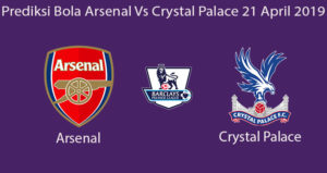 Prediksi Bola Arsenal Vs Crystal Palace 21 April 2019