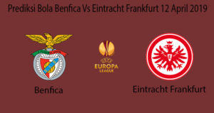 Prediksi Bola Benfica Vs Eintracht Frankfurt 12 April 2019