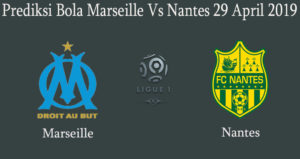 Prediksi Bola Marseille Vs Nantes 29 April 2019