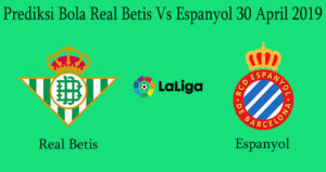 Prediksi Bola Real Betis Vs Espanyol 30 April 2019