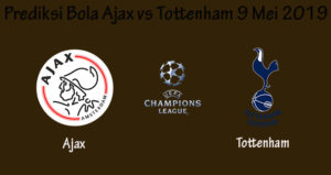 Prediksi Bola Ajax vs Tottenham 9 Mei 2019
