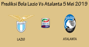 Prediksi Bola Lazio Vs Atalanta 5 Mei 2019