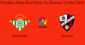 Prediksi Bola Real Betis Vs Huesca 12 Mei 2019