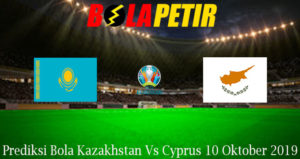 Prediksi Bola Kazakhstan Vs Cyprus 10 Oktober 2019