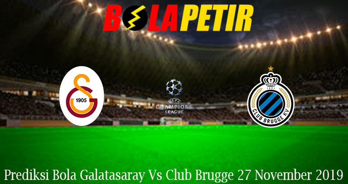 Prediksi Bola Galatasaray Vs Club Brugge 27 November 2019