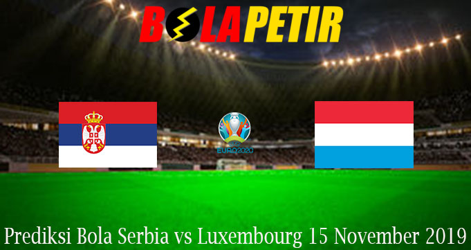 Prediksi Bola Serbia vs Luxembourg 15 November 2019