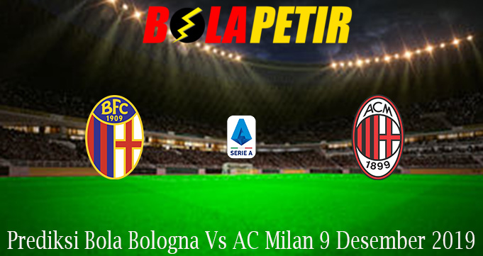 Prediksi Bola Bologna Vs AC Milan 9 Desember 2019