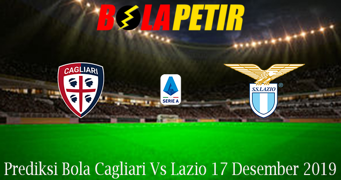 Prediksi Bola Cagliari Vs Lazio 17 Desember 2019