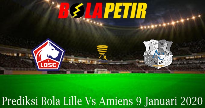 Prediksi Bola Lille Vs Amiens 9 Januari 2020