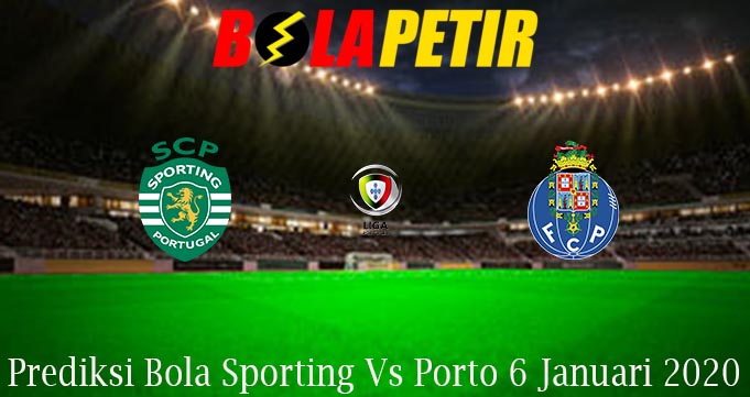 Prediksi Bola Sporting Vs Porto 6 Januari 2020