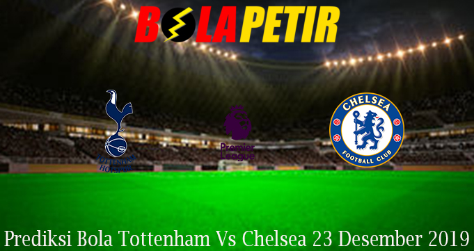 Prediksi Bola Tottenham Vs Chelsea 23 Desember 2019