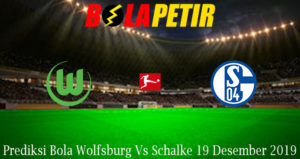 Prediksi Bola Wolfsburg Vs Schalke 19 Desember 2019