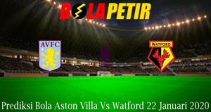 Prediksi Bola Aston Villa Vs Watford 22 Januari 2020