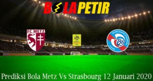 Prediksi Bola Metz Vs Strasbourg 12 Januari 2020