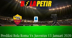 Prediksi Bola Roma Vs Juventus 13 Januari 2020