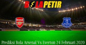 Prediksi Bola Arsenal Vs Everton 24 Februari 2020