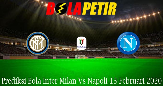 Prediksi Bola Inter Milan Vs Napoli 13 Februari 2020