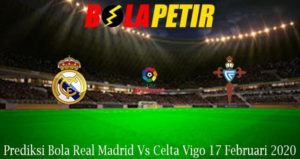 Prediksi Bola Real Madrid Vs Celta Vigo 17 Februari 2020