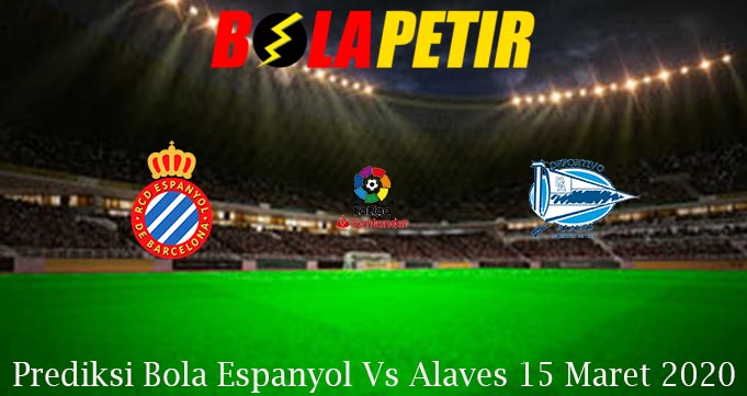 Prediksi Bola Espanyol Vs Alaves 15 Maret 2020