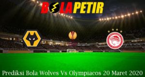 Prediksi Bola Wolves Vs Olympiacos 20 Maret 2020