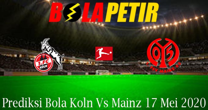 Prediksi Bola Koln Vs Mainz 17 Mei 2020