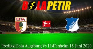 Prediksi Bola Augsburg Vs Hoffenheim 18 Juni 2020
