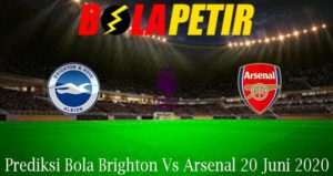 Prediksi Bola Brighton Vs Arsenal 20 Juni 2020