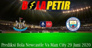 Prediksi Bola Newcastle Vs Man City 29 Juni 2020