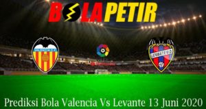 Prediksi Bola Valencia Vs Levante 13 Juni 2020