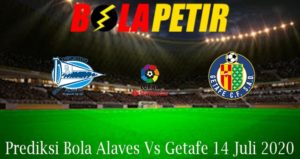 Prediksi Bola Alaves Vs Getafe 14 Juli 2020