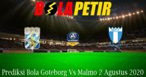 Prediksi Bola Goteborg Vs Malmo 2 Agustus 2020