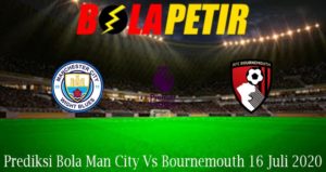 Prediksi Bola Man City Vs Bournemouth 16 Juli 2020