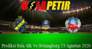 Prediksi Bola AIK Vs Helsingborg 23 Agustus 2020