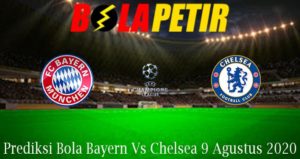 Prediksi Bola Bayern Vs Chelsea 9 Agustus 2020