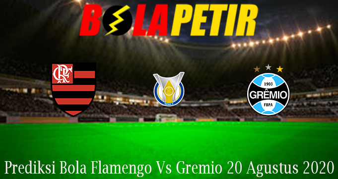 Prediksi Bola Flamengo Vs Gremio 20 Agustus 2020