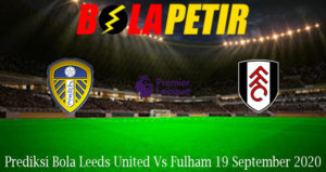 Prediksi Bola Leeds United Vs Fulham 19 September 2020