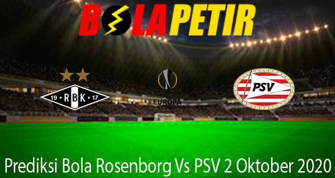 Prediksi Bola Rosenborg Vs PSV 2 Oktober 2020