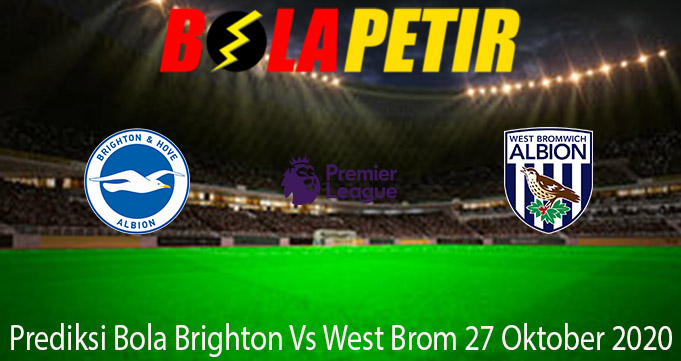 Prediksi Bola Brighton Vs West Brom 27 Oktober 2020