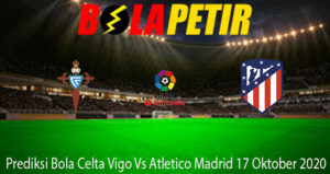 Prediksi Bola Celta Vigo Vs Atletico Madrid 17 Oktober 2020