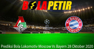 Prediksi Bola Lokomotiv Moscow Vs Bayern 28 Oktober 2020