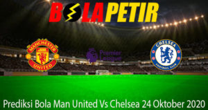 Prediksi Bola Man United Vs Chelsea 24 Oktober 2020