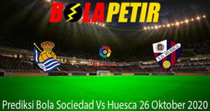 Prediksi Bola Sociedad Vs Huesca 26 Oktober 2020