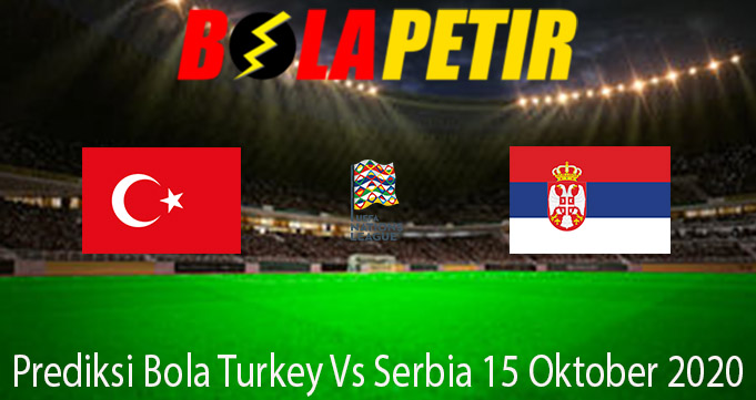 Prediksi Bola Turkey Vs Serbia 15 Oktober 2020