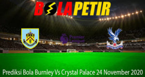 Prediksi Bola Burnley Vs Crystal Palace 24 November 2020