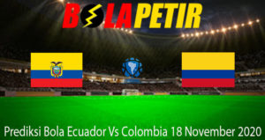 Prediksi Bola Ecuador Vs Colombia 18 November 2020