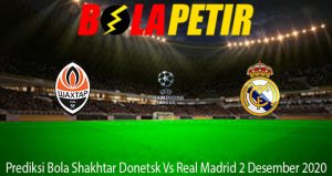 Prediksi Bola Shakhtar Donetsk Vs Real Madrid 2 Desember 2020