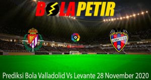 Prediksi Bola Valladolid Vs Levante 28 November 2020