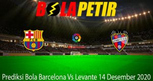 Prediksi Bola Barcelona Vs Levante 14 Desember 2020