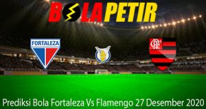Prediksi Bola Fortaleza Vs Flamengo 27 Desember 2020
