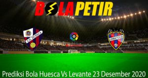 Prediksi Bola Huesca Vs Levante 23 Desember 2020